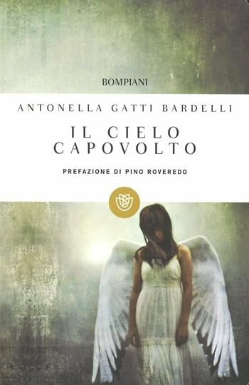 Il cielo capovolto - Antonella Gatti Bardelli - Libro Bompiani 2012, I grandi tascabili | Libraccio.it