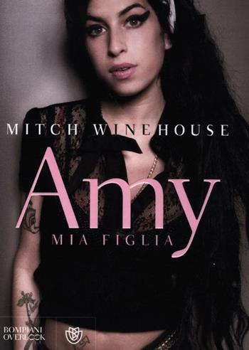 Amy, mia figlia - Mitch Winehouse - Libro Bompiani 2012, Overlook | Libraccio.it