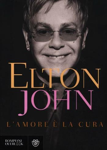 L' amore è la cura - Elton John - Libro Bompiani 2012, Overlook | Libraccio.it