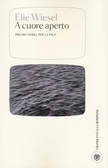 A cuore aperto - Elie Wiesel - Libro Bompiani 2013, I grandi pasSaggi Bompiani | Libraccio.it