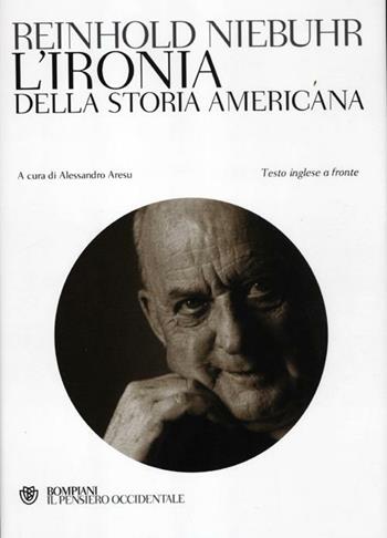 L'ironia della storia americana. Testo inglese a fronte - Reinhold Niebuhr - Libro Bompiani 2012, Il pensiero occidentale | Libraccio.it