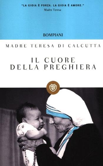 Il cuore della preghiera - Teresa di Calcutta (santa) - Libro Bompiani 2012, I grandi tascabili | Libraccio.it