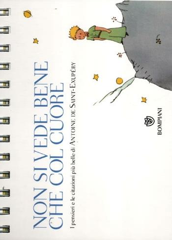 Non si vede bene che col cuore. I pensieri e le citazioni più belle di Antoine de Saint-Exupéry  - Libro Bompiani 2012, I grandi tascabili | Libraccio.it