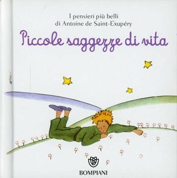 Il Piccolo Principe. Piccole saggezze di vita. Ediz. illustrata - Antoine de Saint-Exupéry - Libro Bompiani 2012, I grandi tascabili | Libraccio.it