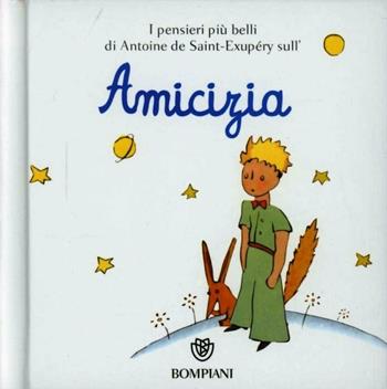 Il Piccolo Principe. Amicizia. Ediz. illustrata - Antoine de Saint-Exupéry - Libro Bompiani 2012, I grandi tascabili | Libraccio.it