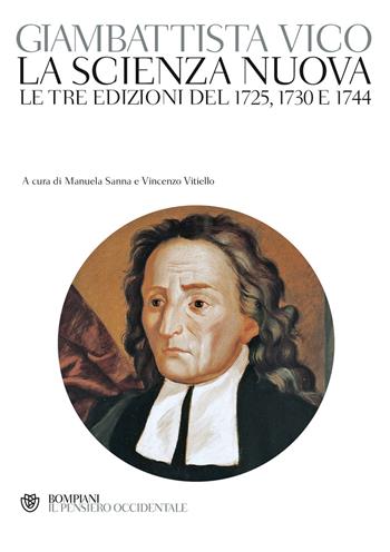 La scienza nuova. Le tre edizioni del 1725, 1730 e 1744 - Giambattista Vico - Libro Bompiani 2012, Il pensiero occidentale | Libraccio.it
