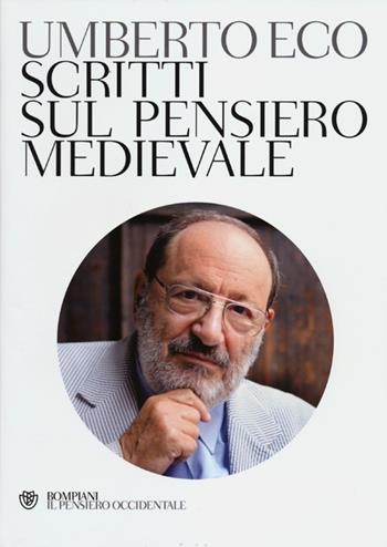 Scritti sul pensiero medievale - Umberto Eco - Libro Bompiani 2012, Il pensiero occidentale | Libraccio.it