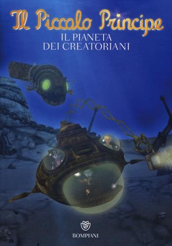 Il Piccolo Principe. Il pianeta dei Creatoriani  - Libro Bompiani 2012 | Libraccio.it
