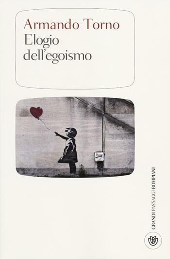 Elogio dell'egoismo - Armando Torno - Libro Bompiani 2012, I grandi pasSaggi Bompiani | Libraccio.it