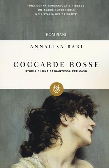 Coccarde rosse. Storia di una brigantessa per caso - Annalisa Bari - Libro Bompiani 2012, I grandi tascabili | Libraccio.it