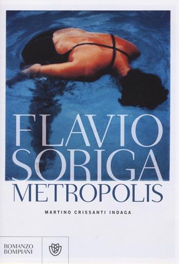Metropolis. Martino Crissanti indaga - Flavio Soriga - Libro Bompiani 2013, Narratori italiani | Libraccio.it