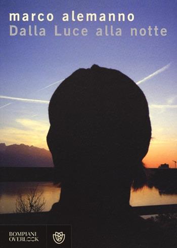 Dalla Luce alla notte - Marco Alemanno - Libro Bompiani 2013, Overlook | Libraccio.it