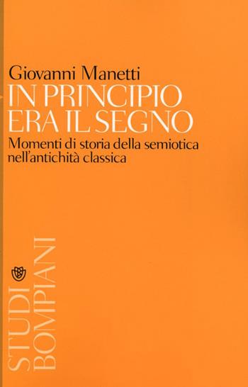 In principio era il segno. Momenti di storia della semiotica nell'antichità classica - Giovanni Manetti - Libro Bompiani 2013, Studi Bompiani | Libraccio.it