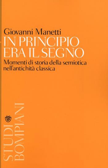 In principio era il segno. Momenti di storia della semiotica nell'antichità classica - Giovanni Manetti - Libro Bompiani 2013, Studi Bompiani | Libraccio.it