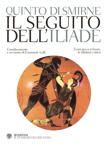 Il seguito dell'Iliade. Testo greco a fronte - Quinto Smirneo - Libro Bompiani 2013, Il pensiero occidentale | Libraccio.it
