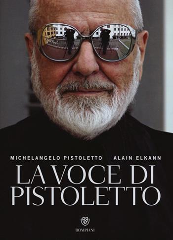 La voce di Pistoletto. Ediz. illustrata - Michelangelo Pistoletto, Alain Elkann - Libro Bompiani 2013, Overlook | Libraccio.it