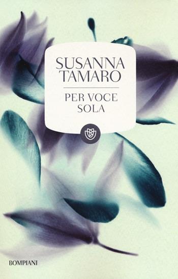 Per voce sola - Susanna Tamaro - Libro Bompiani 2013, Tascabili | Libraccio.it