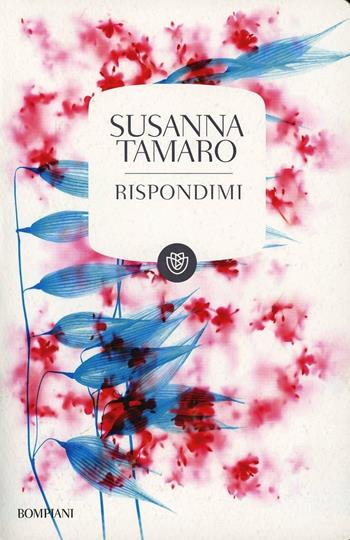 Rispondimi - Susanna Tamaro - Libro Bompiani 2013, Tascabili | Libraccio.it