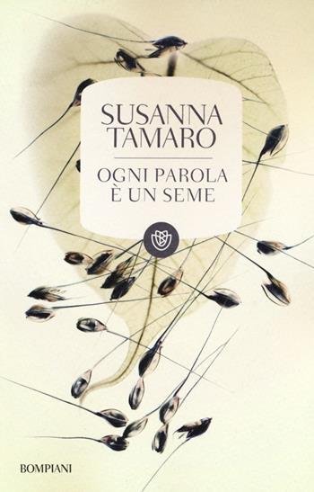 Ogni parola è un seme - Susanna Tamaro - Libro Bompiani 2013, I grandi tascabili | Libraccio.it