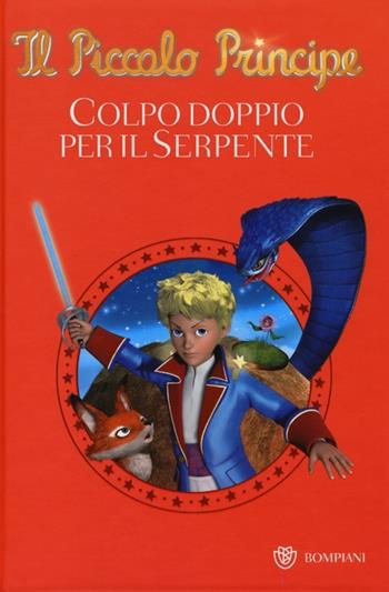 Il Piccolo Principe. Colpo doppio per il serpente. Ediz. illustrata  - Libro Bompiani 2013 | Libraccio.it