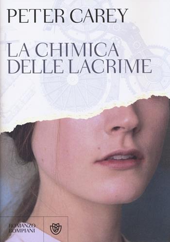 La chimica delle lacrime - Peter Carey - Libro Bompiani 2013, Narrativa straniera | Libraccio.it