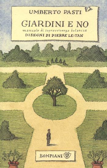 Giardini e no. Manuale di sopravvivenza botanica - Umberto Pasti - Libro Bompiani 2013, I grandi tascabili | Libraccio.it