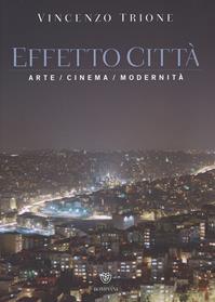 Effetto città. Arte cinema modernità. Ediz. illustrata - Vincenzo Trione - Libro Bompiani 2014 | Libraccio.it