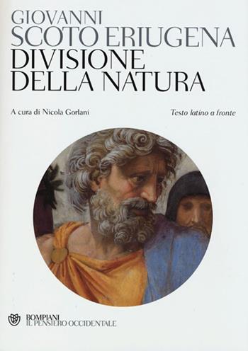 Divisione della natura. Testo latino a fronte - Giovanni Scoto Eriugena - Libro Bompiani 2013, Il pensiero occidentale | Libraccio.it