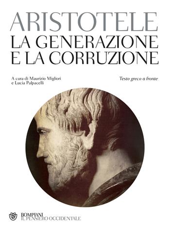 La generazione e la corruzione. Testo greco a fronte - Aristotele - Libro Bompiani 2013, Il pensiero occidentale | Libraccio.it