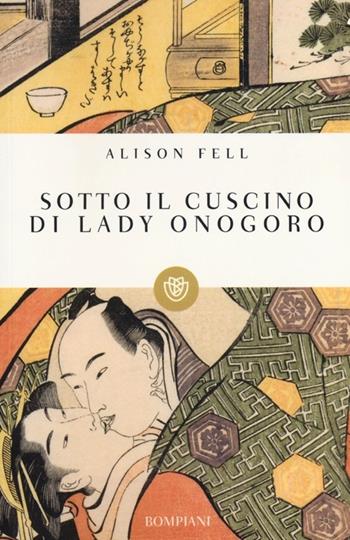 Sotto il cuscino di Lady Onogoro - Alison Fell - Libro Bompiani 2013, I grandi tascabili | Libraccio.it