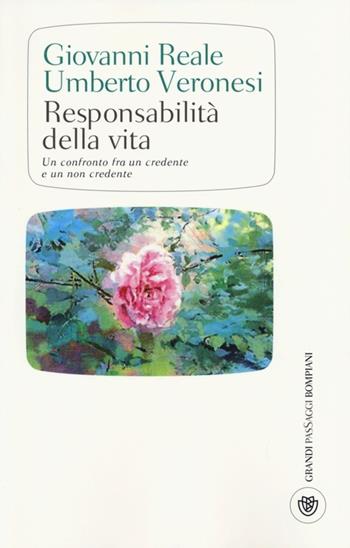 Responsabilità della vita. Un confronto fra un credente e un non credente - Umberto Veronesi, Giovanni Reale - Libro Bompiani 2013, I grandi pasSaggi Bompiani | Libraccio.it