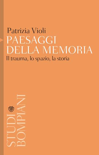 Paesaggi della memoria. Il trauma, lo spazio, la storia - Patrizia Violi - Libro Bompiani 2014, Studi Bompiani | Libraccio.it