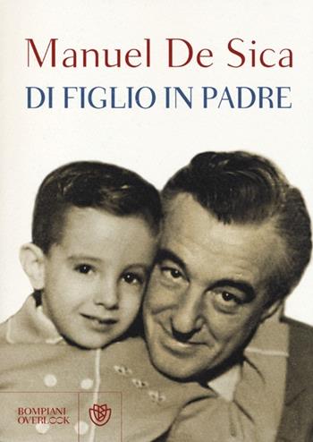 Di figlio in padre - Manuel De Sica - Libro Bompiani 2013, Overlook | Libraccio.it