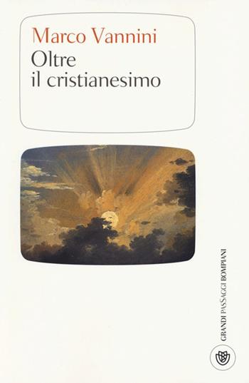 Oltre il cristianesimo - Marco Vannini - Libro Bompiani 2013, I grandi pasSaggi Bompiani | Libraccio.it