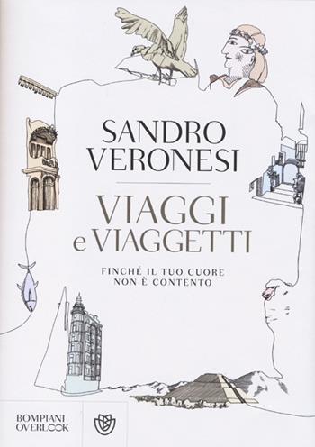 Viaggi e viaggetti. Finché il tuo cuore non è contento - Sandro Veronesi - Libro Bompiani 2013, Overlook | Libraccio.it