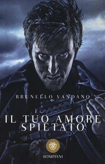 Il tuo amore spietato - Brunello Vandano - Libro Bompiani 2013, I grandi tascabili | Libraccio.it