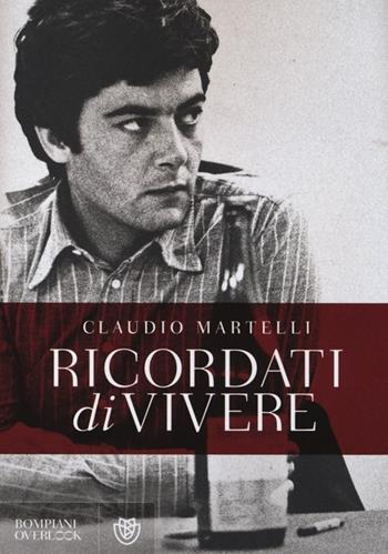 Ricordati di vivere - Claudio Martelli - Libro Bompiani 2013, Overlook | Libraccio.it
