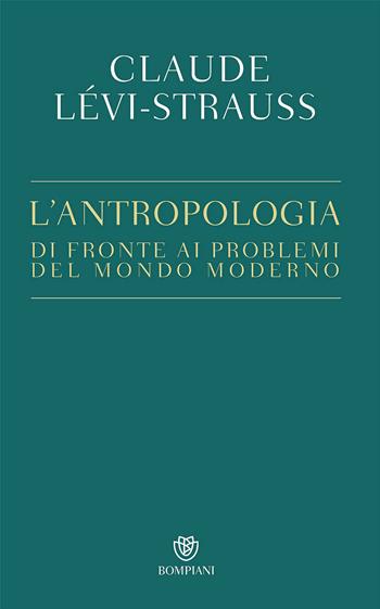 L' antropologia di fronte ai problemi del mondo moderno - Claude Lévi-Strauss - Libro Bompiani 2017, PasSaggi | Libraccio.it