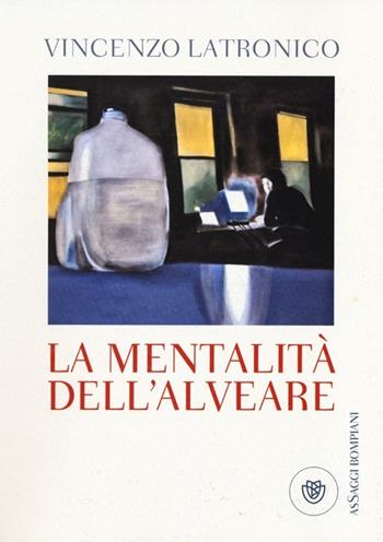 La mentalità dell'alveare - Vincenzo Latronico - Libro Bompiani 2013, AsSaggi | Libraccio.it