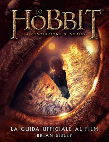 Lo Hobbit. La desolazione di Smaug. La guida ufficiale del film. Ediz. illustrata - Brian Sibley - Libro Bompiani 2013 | Libraccio.it