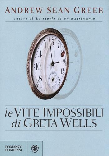 Le vite impossibili di Greta Wells - Andrew Sean Greer - Libro Bompiani 2013, Narrativa straniera | Libraccio.it