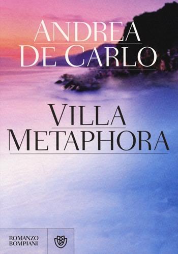 Villa Metaphora. Ediz. speciale - Andrea De Carlo - Libro Bompiani 2013, Narratori italiani | Libraccio.it