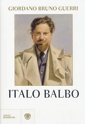 Italo Balbo. Il gerarca che oscurò Mussolini - Giordano Bruno Guerri - Libro Bompiani 2013, Saggi Bompiani | Libraccio.it