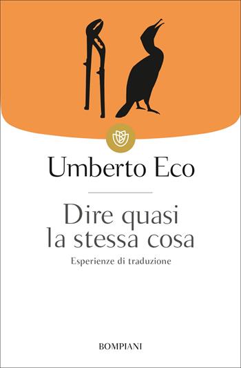 Dire quasi la stessa cosa. Esperienze di traduzione - Umberto Eco - Libro Bompiani 2010, I grandi tascabili | Libraccio.it