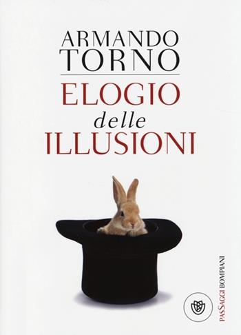 Elogio delle illusioni - Armando Torno - Libro Bompiani 2013, PasSaggi | Libraccio.it
