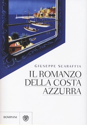 Il romanzo della Costa Azzurra. Ediz. illustrata - Giuseppe Scaraffia - Libro Bompiani 2013 | Libraccio.it