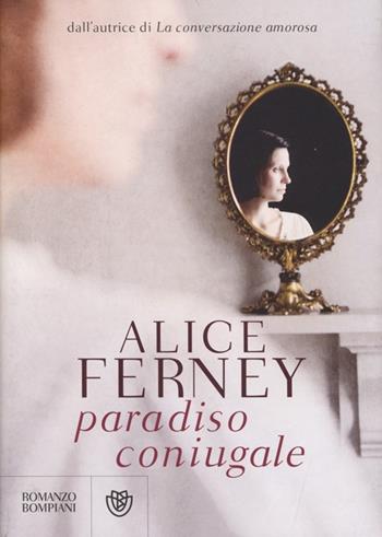 Paradiso coniugale - Alice Ferney - Libro Bompiani 2014, Narrativa straniera | Libraccio.it