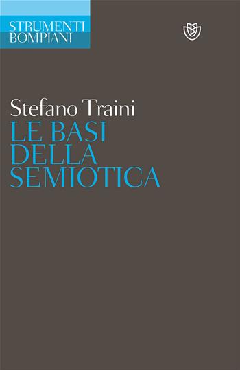 Le basi della semiotica - Stefano Traini - Libro Bompiani 2013, Strumenti Bompiani | Libraccio.it