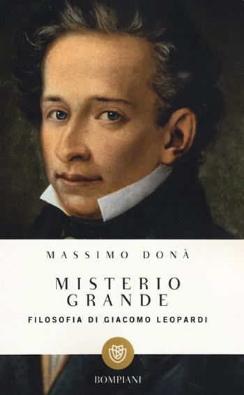 Misterio grande. Filosofia di Giacomo Leopardi - Massimo Donà - Libro Bompiani 2013, I grandi tascabili | Libraccio.it