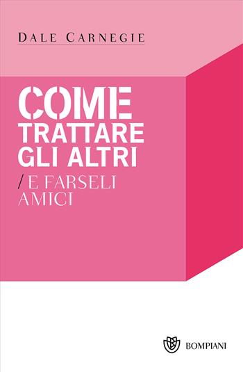 Come trattare gli altri e farseli amici - Dale Carnegie - Libro Bompiani 2001, I grandi tascabili | Libraccio.it